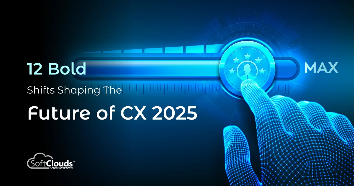12 Bold Shifts Shaping the Future of CX 2025 | SoftClouds