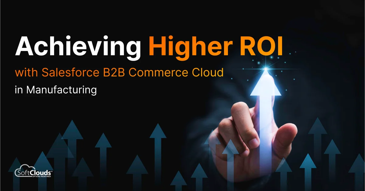 Boost ROI with Salesforce B2B Commerce Cloud in Manufacturing | SoftClouds