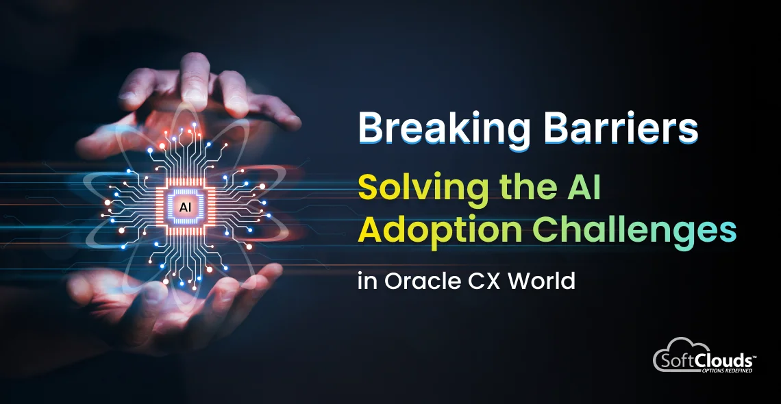Breaking Barriers - Solving the AI Adoption Challenges in Oracle CX World