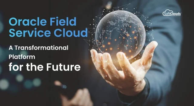 Oracle Field Service Cloud: Transformational Platform