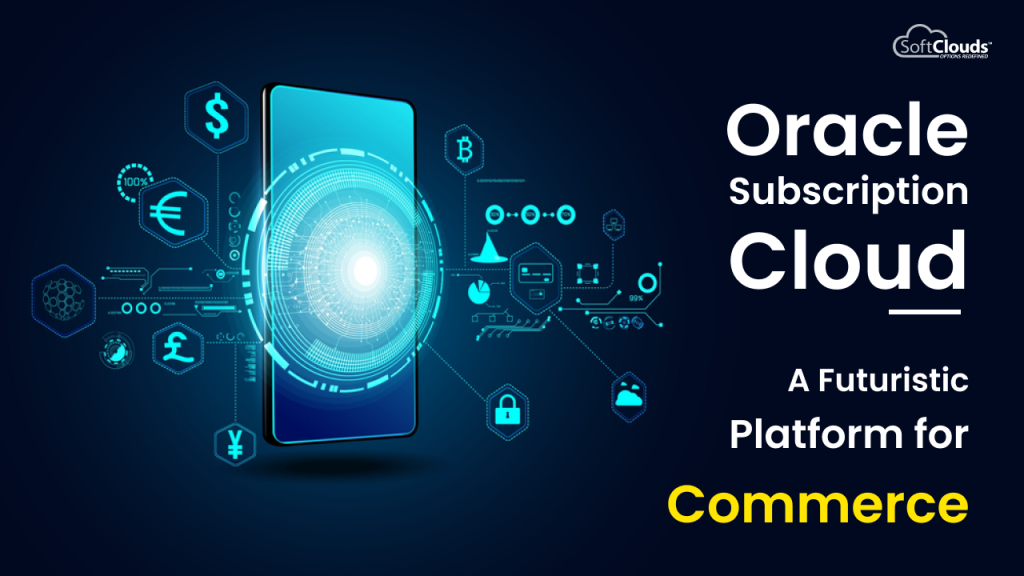 
Oracle Subscription Cloud – A Futuristic Platform for Commerce
